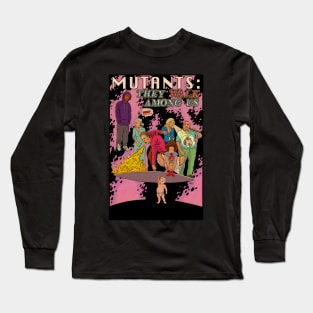 Mutants: They Walk Among Us Long Sleeve T-Shirt